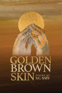 Golden Brown Skin by S.C. Says